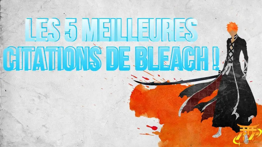 Les 5 meilleures citations de Bleach !