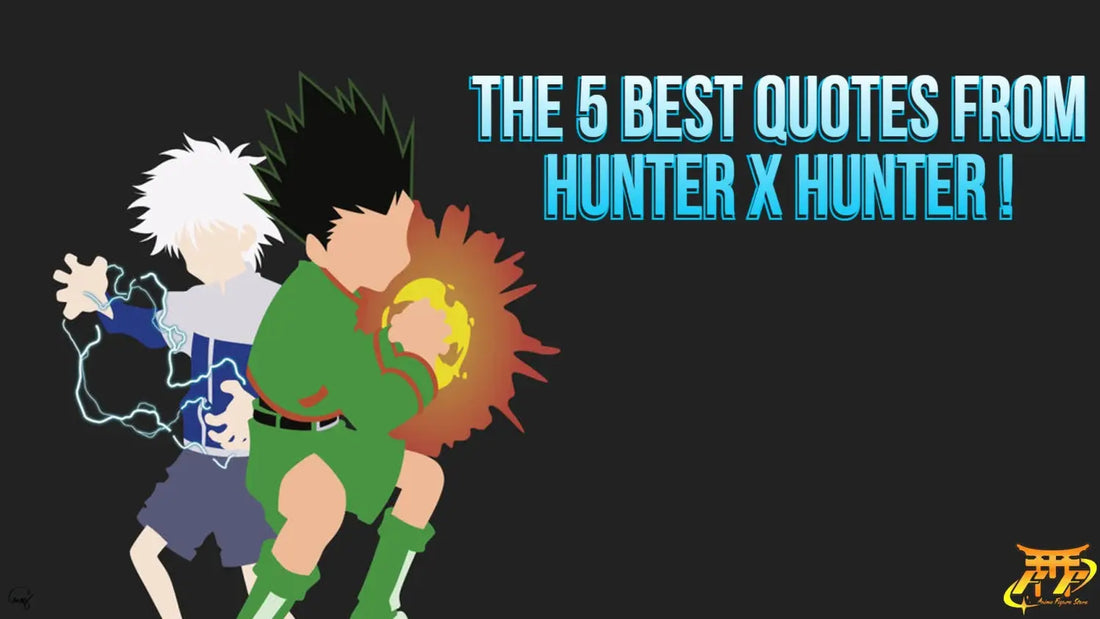 The 5 Best Quotes from Hunter x Hunter ! Anime Figure Store